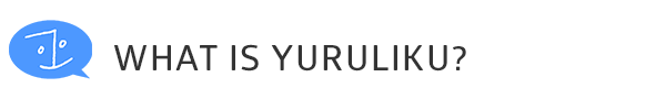 What is Yuruliku?